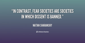 In contrast, fear societies are societies in which dissent is banned ...