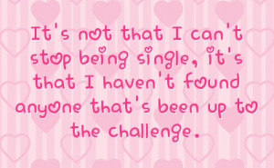 It's not that I can't stop being single, it's that I haven't found ...