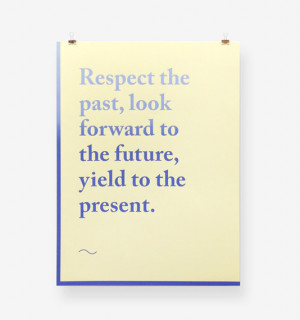 Respect the past, look forward to the future, yield to the present