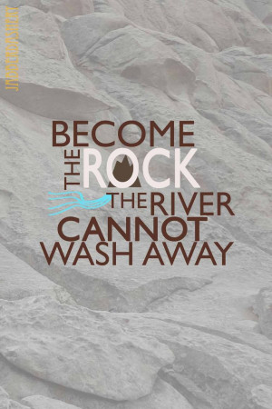 Become the rock the river cannon wash away Quote from October 2013 LDS ...