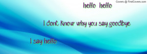 hello , Pictures , hello i don't know why you say goodbye i say hello ...