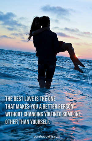 Love Quote: The best love is the one that makes you a better person..