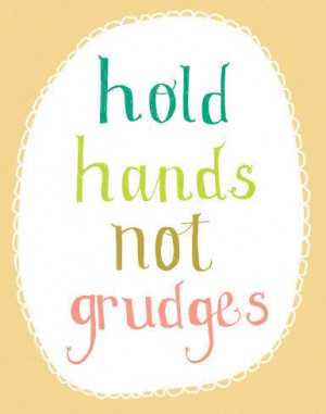 Hold hands not grudges