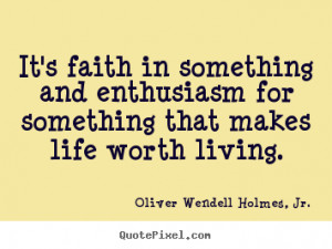 ... for something that makes.. Oliver Wendell Holmes, Jr. top life quotes