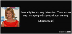 ... was no way I was going to back out without winning. - Christine Lahti