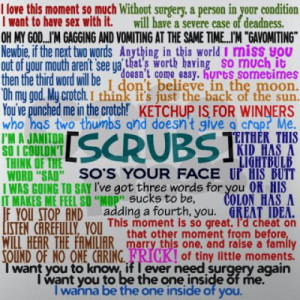 Okay, to round off the Scrubs quotes (yes, I said 20, but they're all ...
