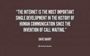 The Internet is the most important single development in the history ...