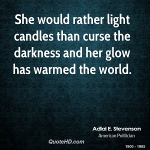 She would rather light candles than curse the darkness and her glow ...
