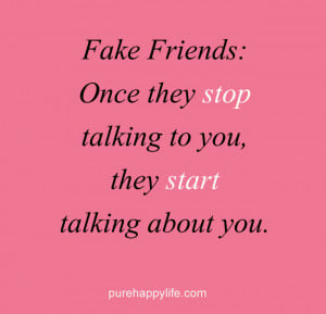 Friendship Quote: Fake Friends: Once they stop talking…