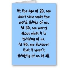 Turning+Forty+Quotes | ... and the world at age 20, 30, and 40 differs ...