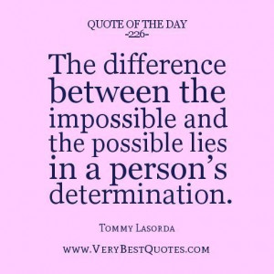 Quote of the day the difference between the impossible and the ...