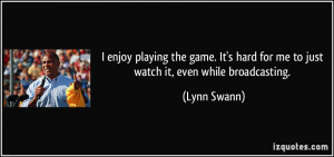 enjoy playing the game. It's hard for me to just watch it, even while ...