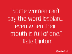 Some women can't say the word lesbian... even when their mouth is full ...