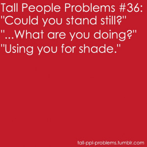 Tall People Have Problems Too yes exactly my friends @Rachel R Adam