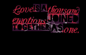 Quotes Picture: love is a thousand emotions joined together as one