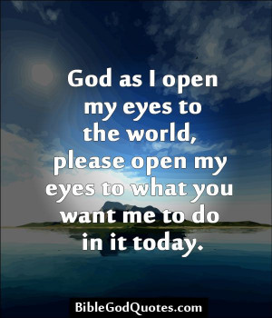 .com God as I open my eyes to the world, please open my eyes ...