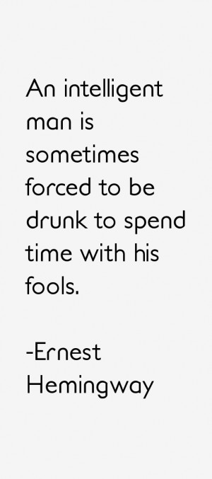 ... man is sometimes forced to be drunk to spend time with his fools