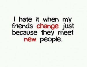 Hate It When My Friends Change