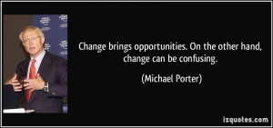 Change brings opportunities. On the other hand, change can be ...