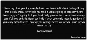 you really don't care. Never talk about feelings If they aren't really ...