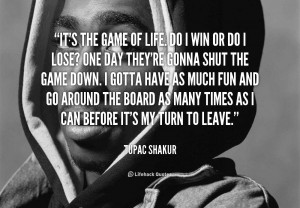 quote-Tupac-Shakur-its-the-game-of-life-do-i-92335.png