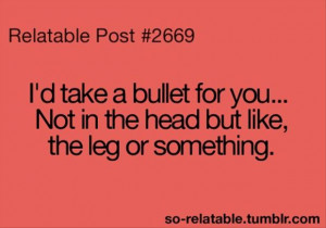 take a bullet for you, funny quotes
