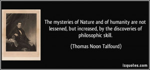The mysteries of Nature and of humanity are not lessened, but ...