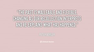 The past is malleable and flexible, changing as our recollection ...