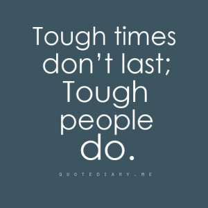 Tough times don’t last, tough people do