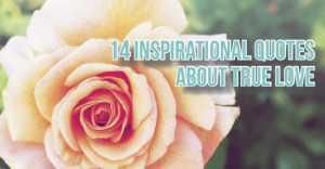 14 Inspirational Quotes About True Love