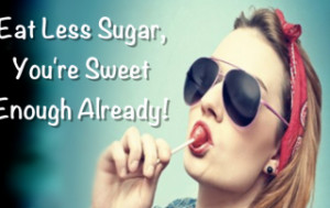 Quote Eat Less Sugar You Sweet...