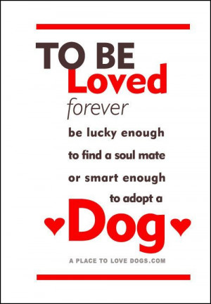 To Be Loved Forever | Quote | Dogs... our best friends