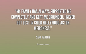 My family has always supported me completely and kept me grounded. I ...