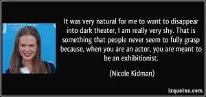 It was very natural for me to want to disappear into dark theater, I ...