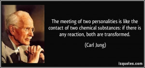 The meeting of two personalities is like the contact of two chemical ...