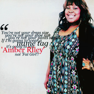 ... Amber Riley,’ not ‘Fat Girl’! ”——Amber Rileyyou HAVE to