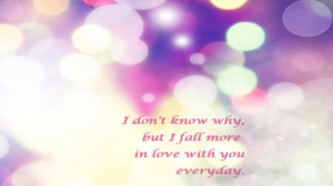 don't know why but i fall more in love with you everyday