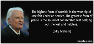 The highest form of worship is the worship of unselfish Christian ...