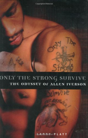 Only the Strong Survive: The Odyssey of Allen Iverson