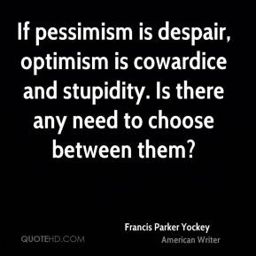 Francis Parker Yockey - If pessimism is despair, optimism is cowardice ...