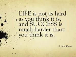 Larry Winget Quote - life is not hard