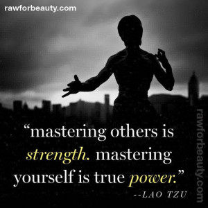 Lao Tzu ... Mastery of Self comes first and foremost