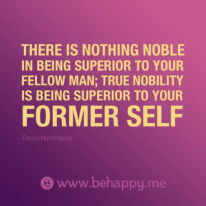 ... BEING SUPERIOR TO YOUR FELLOW MAN; TRUE NOBILITY IS BEING SUPERIOR TO