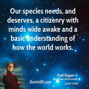 Our species needs, and deserves, a citizenry with minds wide awake and ...