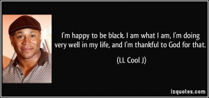quote-i-m-happy-to-be-black-i-am-what-i-am-i-m-doing-very-well-in-my ...