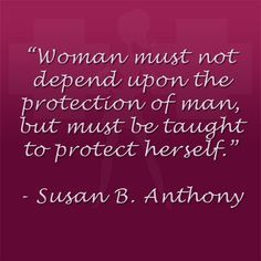 ... of man, but must be taught to protect herself.