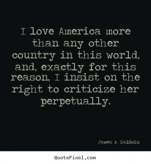 ... Country In This World And Exactly For This Reason - America Quote