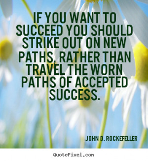 Motivational quotes - If you want to succeed you should strike out on ...