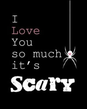 Love you so much it's scary....