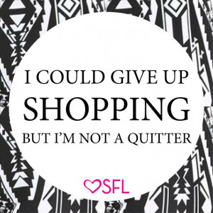Never quit. #quote #shopaholicproblems